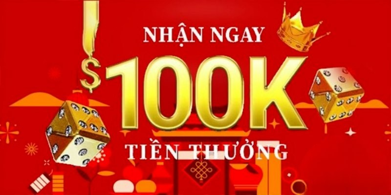 Tặng ngay 100K cho tài khoản